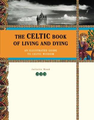 The Celtic book of living and dying : an illustrated guide to Celtic wisdom