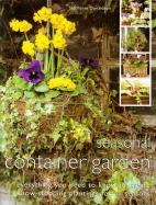 Seasonal container garden : everything you need to know to create show-stopping plantings for all seasons