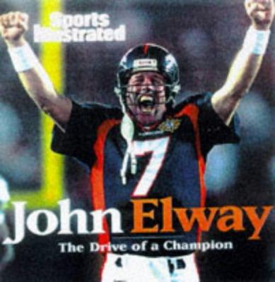 John Elway : the drive of a champion : stories excerpted from the pages of Sports illustrated