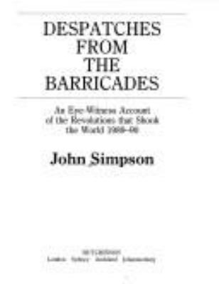 Despatches from the barricades : an eye-witness account of the revolutions that shook the world 1989-90