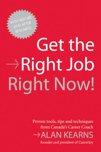 Get the right job, right now ! : proven tools, tips and techniques from Canada's career coach