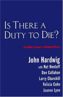 Is there a duty to die? : and other essays in bio-ethics