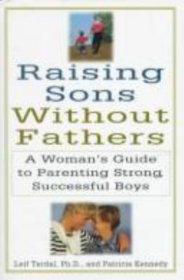 Raising sons without fathers : a woman's guide to parenting strong, successful boys