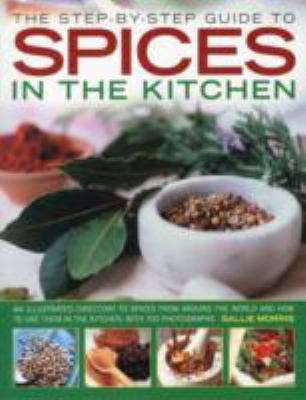 Spices : a user's guide and identifier : the ultimate guide to identifying, preparing and using spices in the kitchen