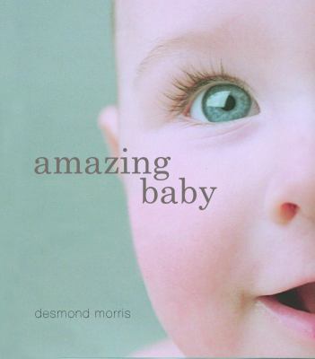 Amazing baby : the amazing story of the first two years of life