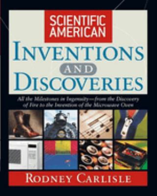 Scientific American inventions and discoveries : all the milestones in ingenuity--from the discovery of fire to the invention of the microwave oven