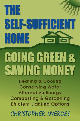 The self-sufficient home : going green and saving money