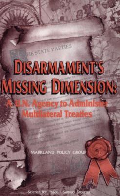 Disarmament's missing dimension : a UN agency to administer multilateral treaties