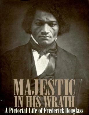 Majestic in his wrath : a pictorial life of Frederick Douglass