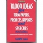 10,000 ideas for term papers, projects, reports, and speeches