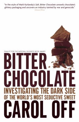 Bitter chocolate : investigating the dark side of the world's most seductive sweet