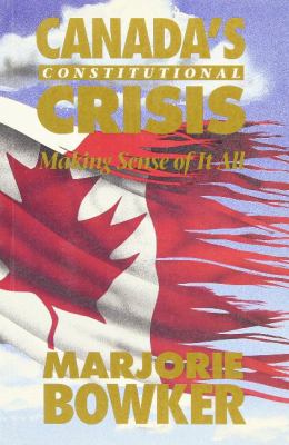 Canada's constitutional crisis : making sense of it all, a background analysis & a look at the future