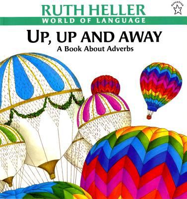Up, up and away : a book about adverbs