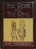 The rose and the ring : or, the history of Prince Giglio and Prince Bulbo, a fire-side pantomime for great and small children