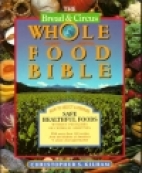 The Bread & Circus whole food bible : how to select and prepare safe, healthful foods without pesticides or chemical additives