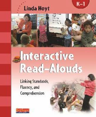 Interactive read-alouds : linking standards, fluency, and comprehension, K-1