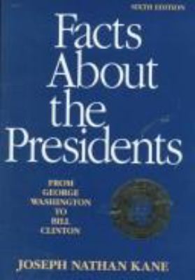 Facts about the presidents : a compilation of biographical and historical information