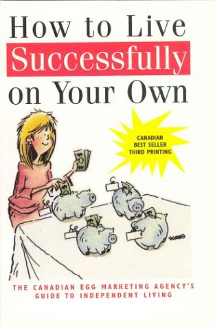 How to live successfully on your own : the Canadian Egg Marketing Agency's guide to independent living.
