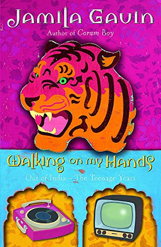 Walking on my hands : out of India, the teenage years