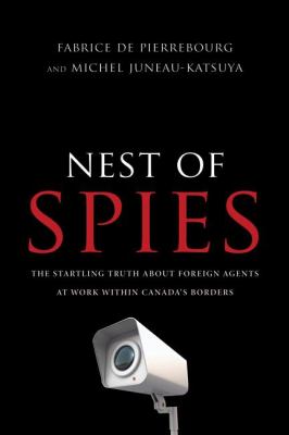 Nest of spies : the startling truth about foreign agents at work within Canada's borders