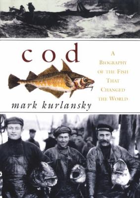 Cod : a biography of the fish that changed the world