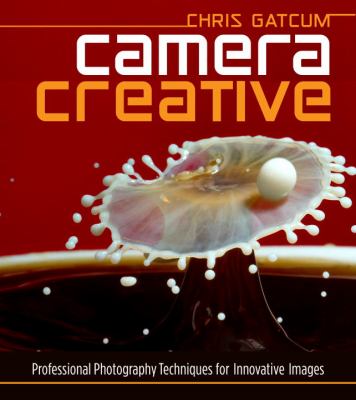 Camera creative : professional photography techniques for innovative images