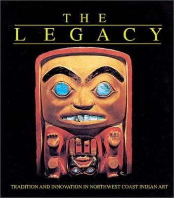 The legacy : tradition and innovation in northwest coast Indian art