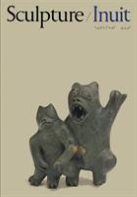 Sculpture/Inuit. Sculpture of the Inuit : masterworks of the Canadian Arctic = La sculpture chez les Inuit : chefs--d'oeuvre de l'Arctique canadien.