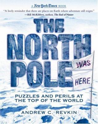 The North Pole was here : puzzles and perils at the top of the world