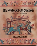The Normans are coming! : the truth about 1066