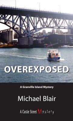 Overexposed : a Granville Island mystery