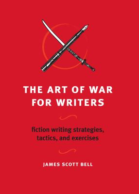The art of war for writers : fiction writing strategies, tactics, and exercises