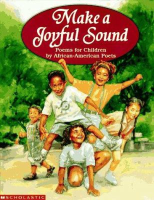 Make a joyful sound : poems for children by African-American poets