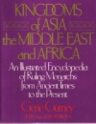 Kingdoms of Asia, the Middle East, and Africa : an illustrated encyclopedia of ruling monarchs from ancient times to the present