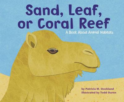 Sand, leaf, or coral reef : a book about animal habitats