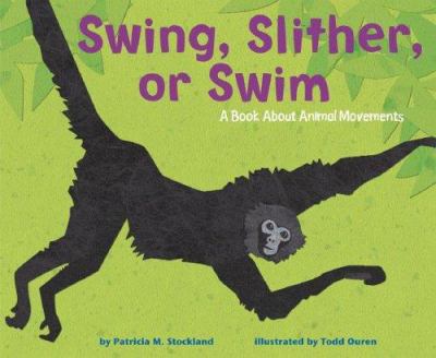Swing, slither, or swim : a book about animal movement