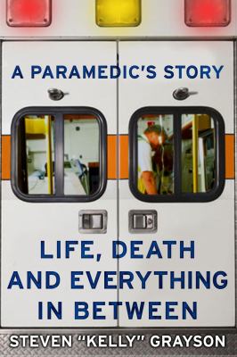 A paramedic's story : life, death, and everything in between