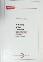 A history of the Canadian Constitution : from 1864 to the present