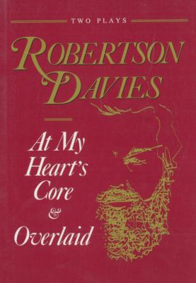 At my heart's core & Overlaid : two plays