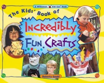 The kid's book of incredibly fun crafts