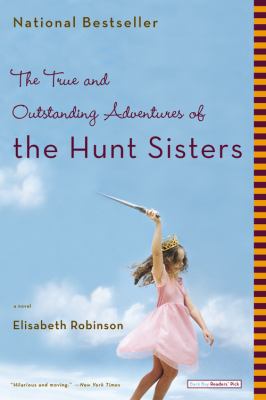 The true and outstanding adventures of the Hunt sisters : a novel