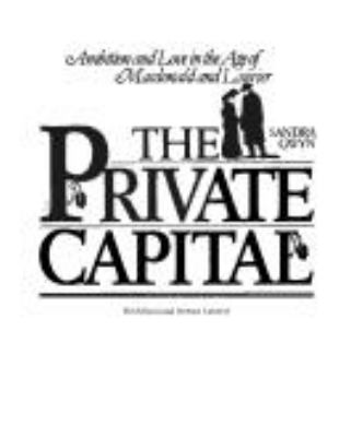 The private capital : ambition and love in the age of Macdonald and Laurier