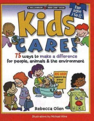 Kids care! : 75 ways to make a difference for people, animals & the environment