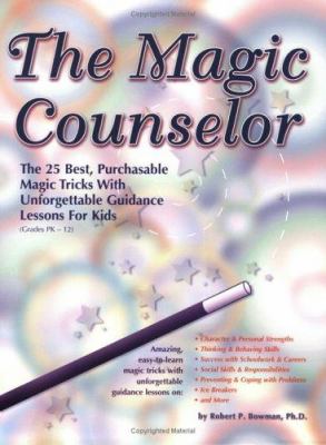 The magic counselor : the 25 best, purchasable magic tricks with unforgettable guidance lessons for kids