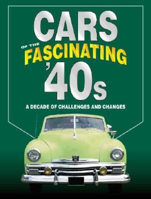 Cars of the fascinating 40s. : a decade of challenges and changes.
