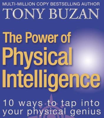 The power of physical intelligence : [10 ways to tap into your physical genius]
