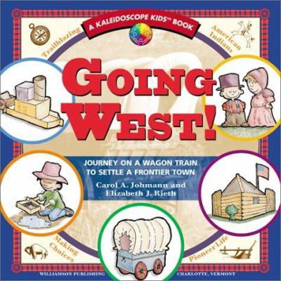 Going west! : journey on a wagon train to settle a frontier town