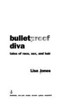 Bulletproof diva : tales of race, sex, and hair