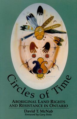 Circles of time : aboriginal land rights and resistance in Ontario