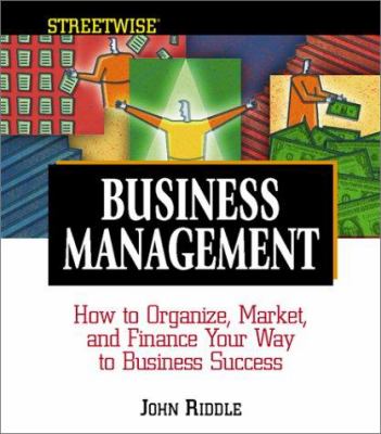 Streetwise business management : how to organize, market, and finance your way to business success